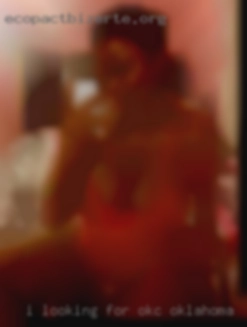 I looking for Women to OKC Oklahoma make sex love.