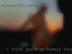 I think you would from Humble, Texas be the one to travel.