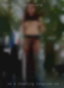 Im a kind girl that loves to have cheating Longview, WA fun!