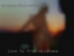 Love to have vocal dirty wet from Oklahoma sex.