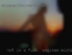 Not in a rush to get fuck in Saginaw, Michigan in bed.